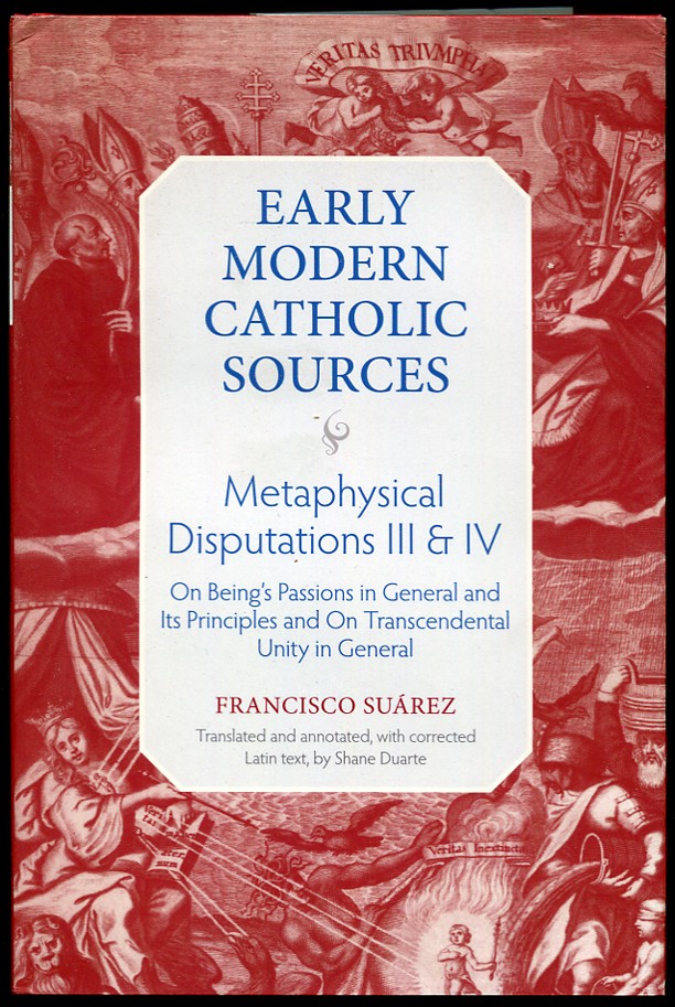 Metaphysical Disputations III and IV. On Being's Passions in General and Its Principles and On Transcendental Unity in General