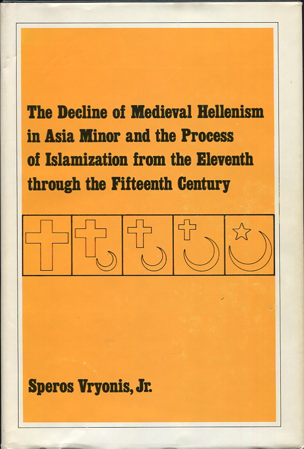 The Decline of Medieval Hellenism in Asia Minor and the Process of islamization from the Eleventh through the Fifteenth Century