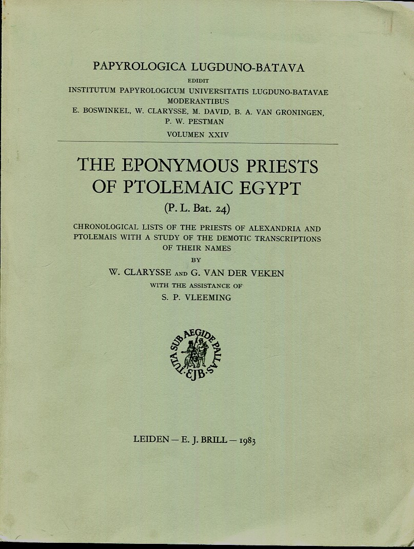 Image for The Eponymous Priests of Ptolemaic Egypt; Chronological Lists of the Priests of Alexandria and Proelmais with a Study of the Demotic Transcriptions of their Names The Eponymous Priests of Ptolemaic Egypt; Chronological Lists of the Priests of Alexandria and Proelmais with a Study of the Demotic Transcriptions of their Names