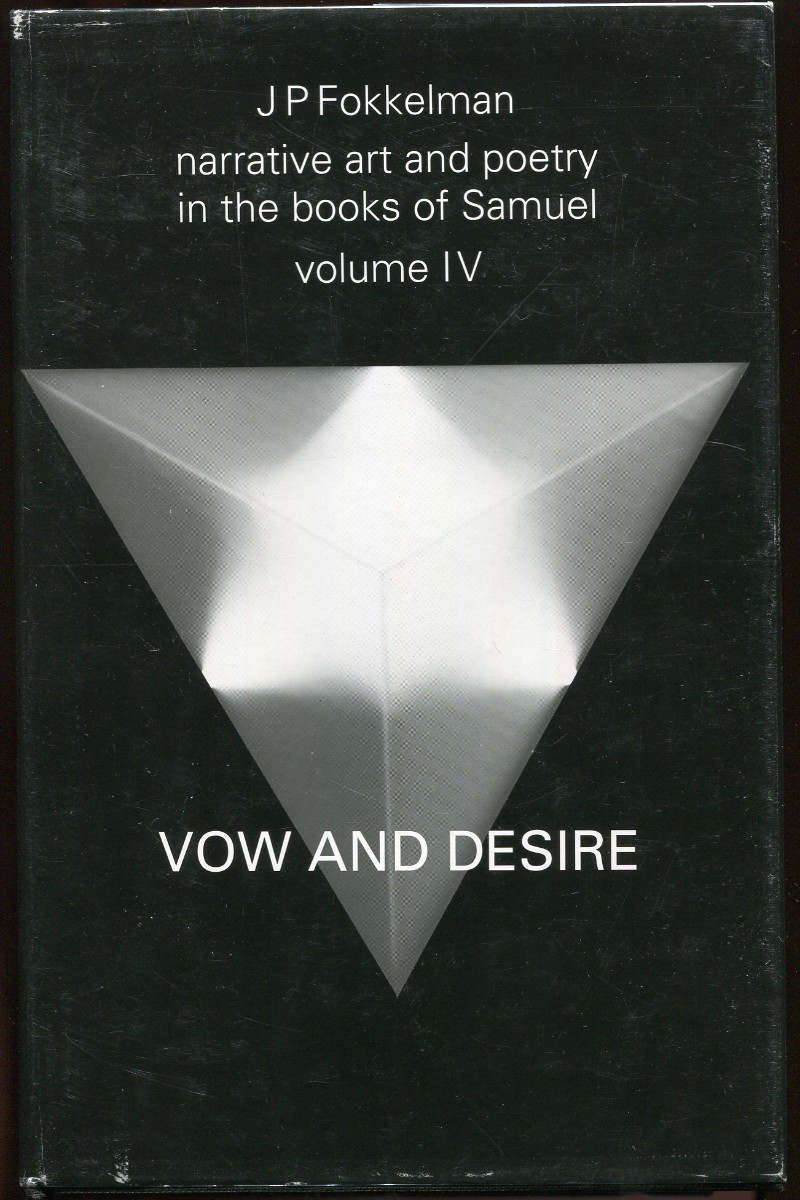 Narrative Art and Poetry in the Books of Samuel. Vol. IV. Vow and Desire (I Sam. 1-12); a full interpretation based on stylistic and structural analyses