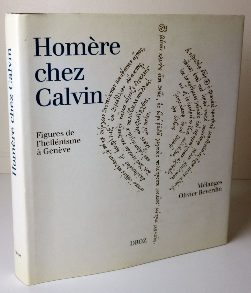 Homere chez calvin. Figures de l'hellenisme a Geneve.
