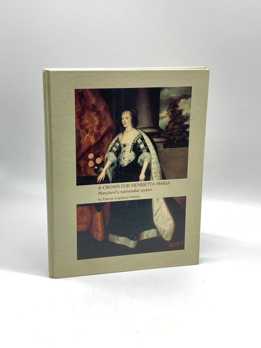 Image for A Crown for Henrietta Maria Maryland's Namesake Queen A Crown for Henrietta Maria Maryland's Namesake Queen