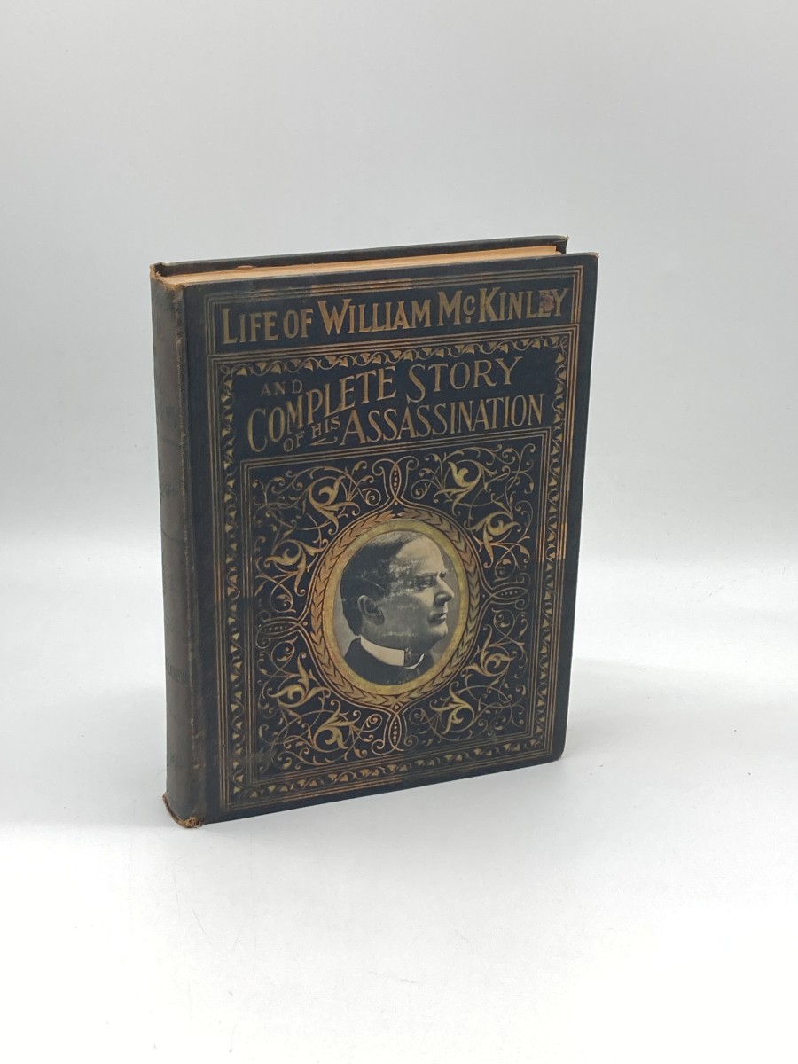 Complete Life of William Mckinley and Story of His Assassination (1901) An Authentic and Official Memorial Edition