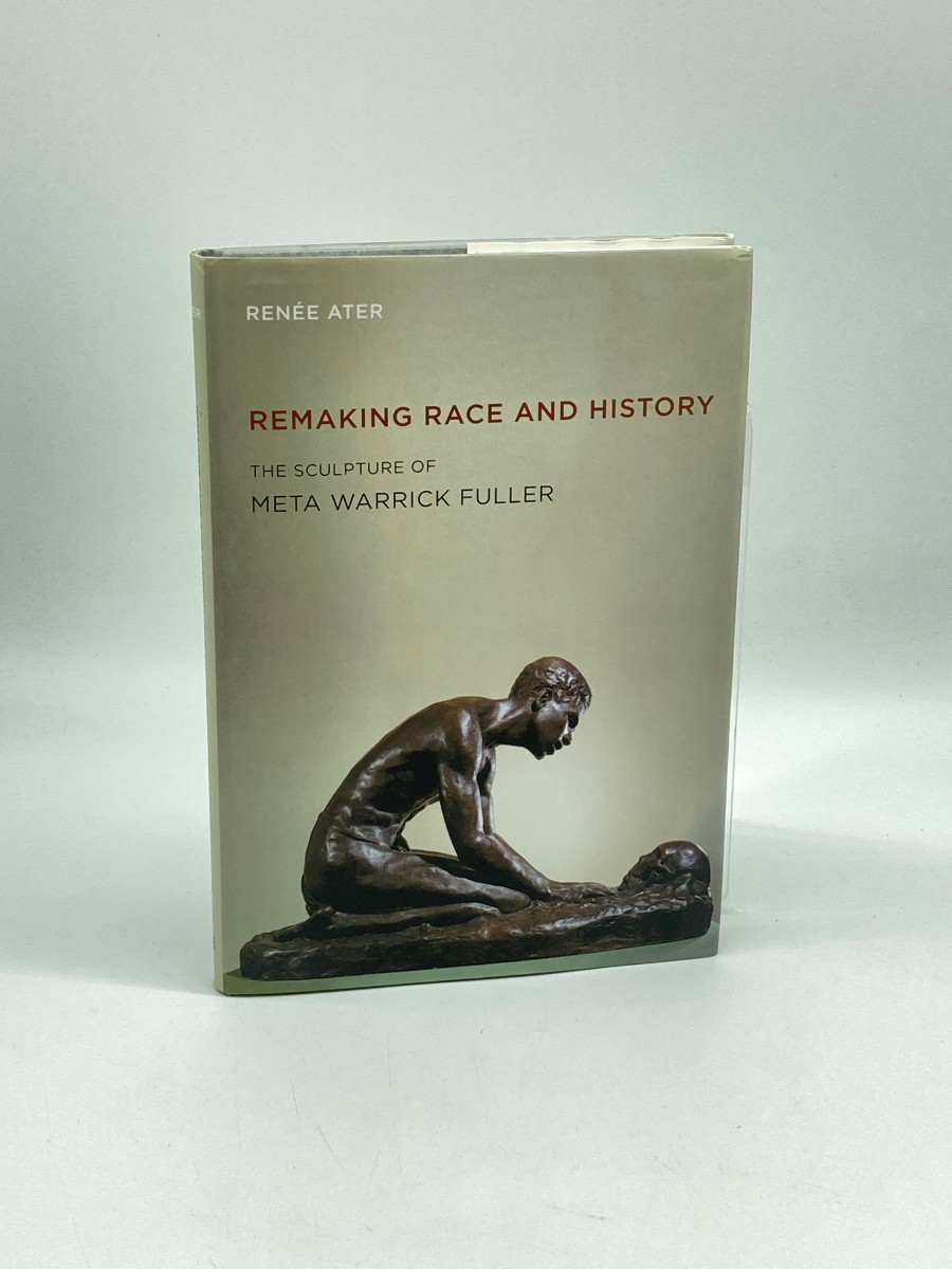 Remaking Race and History (First Printing) The Sculpture of Meta Warrick Fuller