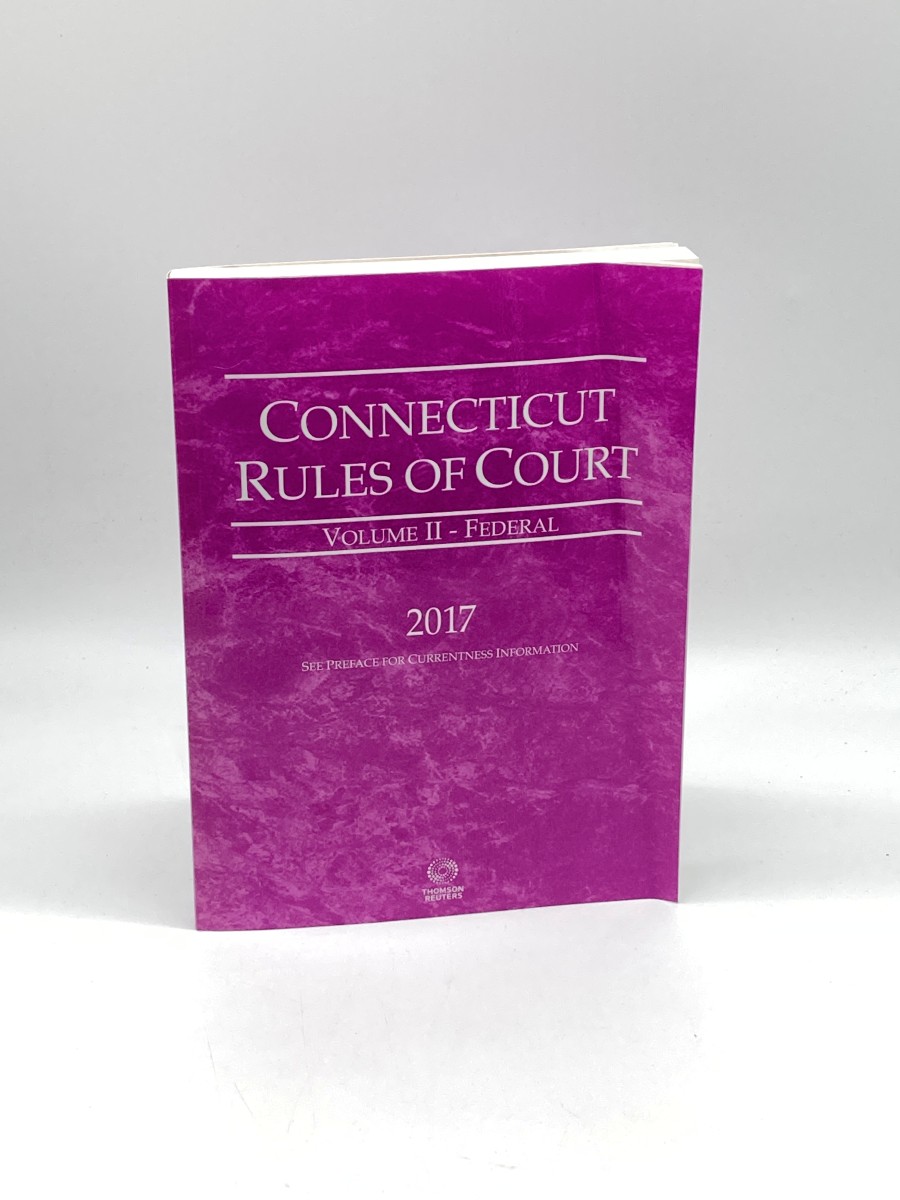 Connecticut Rules of Court - Volume 2 Federal, 2017 Ed.