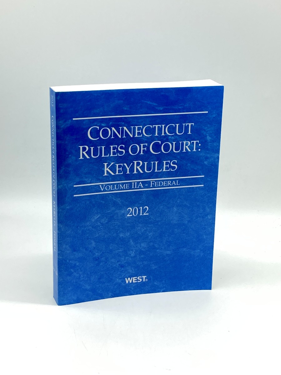 Connecticut Rules of Court - Keyrules Volume IIA - Federal 2012