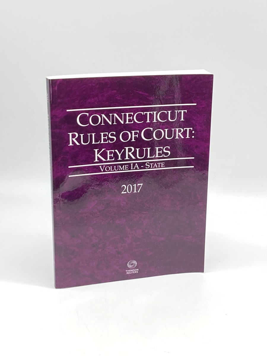 Connecticut Rules of Court - State Keyrules, 2017 Ed. - Vol. IA, Connecticut Court Rules