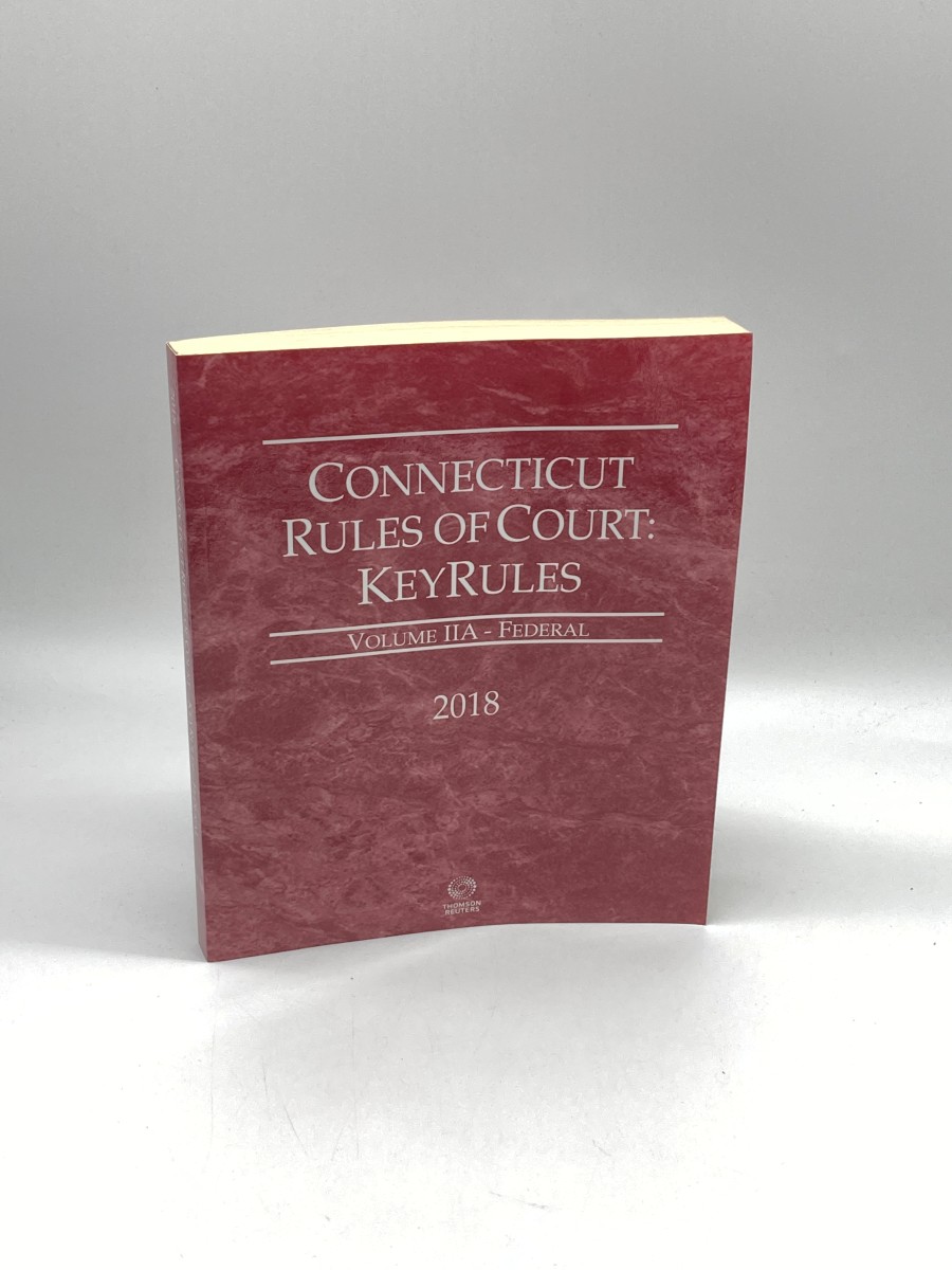 Connecticut Rules of Court - Federal Keyrules, 2018 Ed. Vol. IIA, Connecticut Court Rules