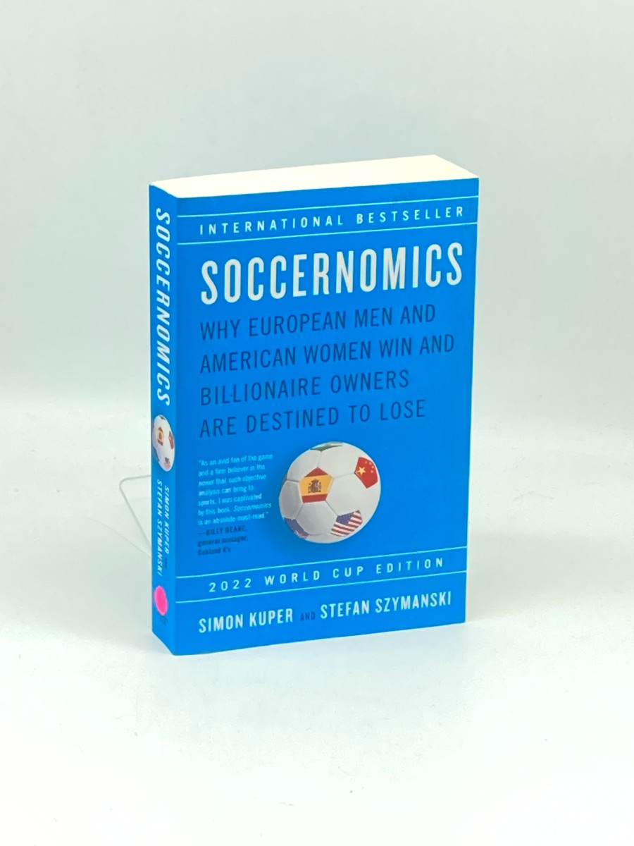 Soccernomics Why European Men and American Women Win and Billionaire Owners Are Destined to Lose