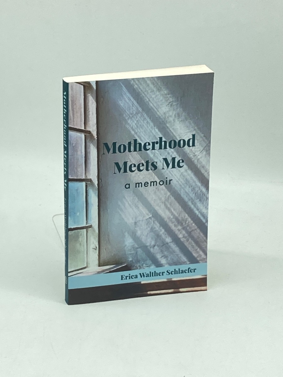 Motherhood Meets Me A Memoir