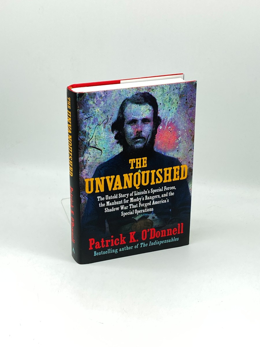 The Unvanquished (First Printing) The Untold Story of LincolnS Special Forces, the Manhunt for MosbyS Rangers, and the Shadow War That Forged AmericaS Special Operations