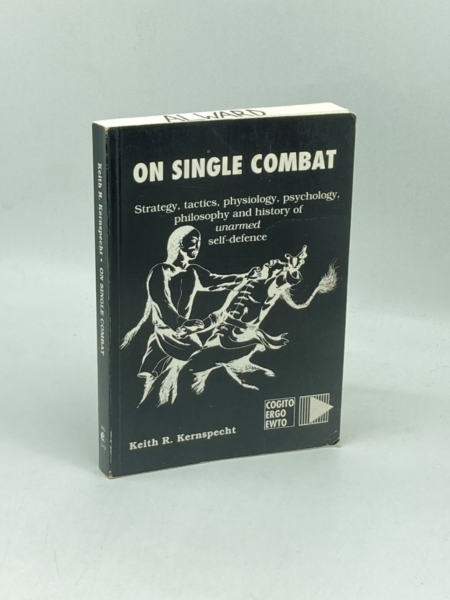 On Single Combat Strategy, Tactics, Physiology, Psychology, Philosophy, and History of Unarmed Self-Defence
