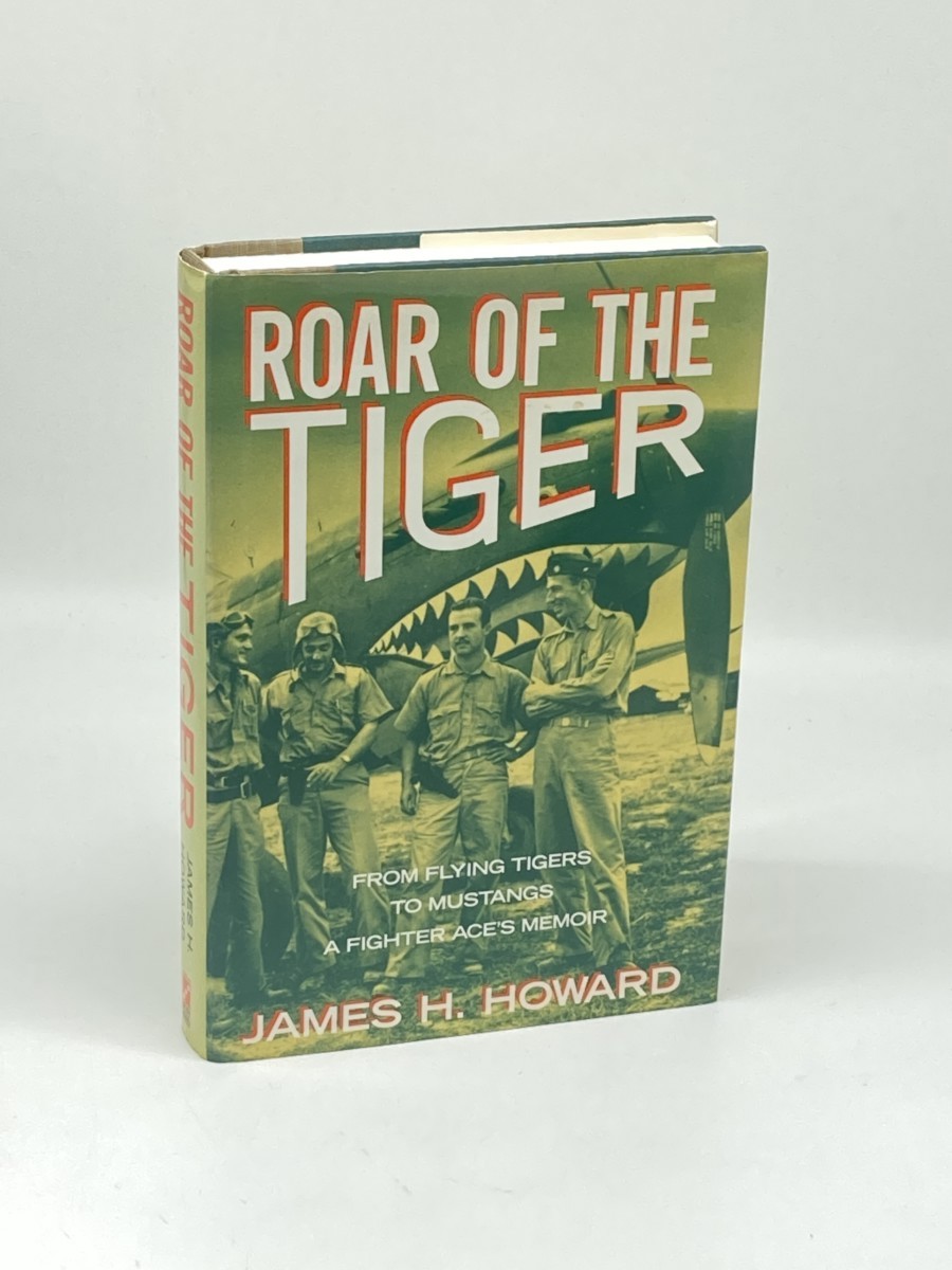 Roar of the Tiger (Signed) (First Printing); From Flying Tigers to Mustangs , a Fighter Ace's Memoir