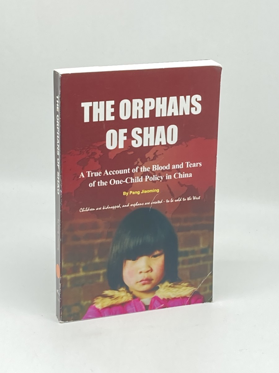 The Orphans of Shao; A True Account of the Blood and Tears of the One-Child Policy in China