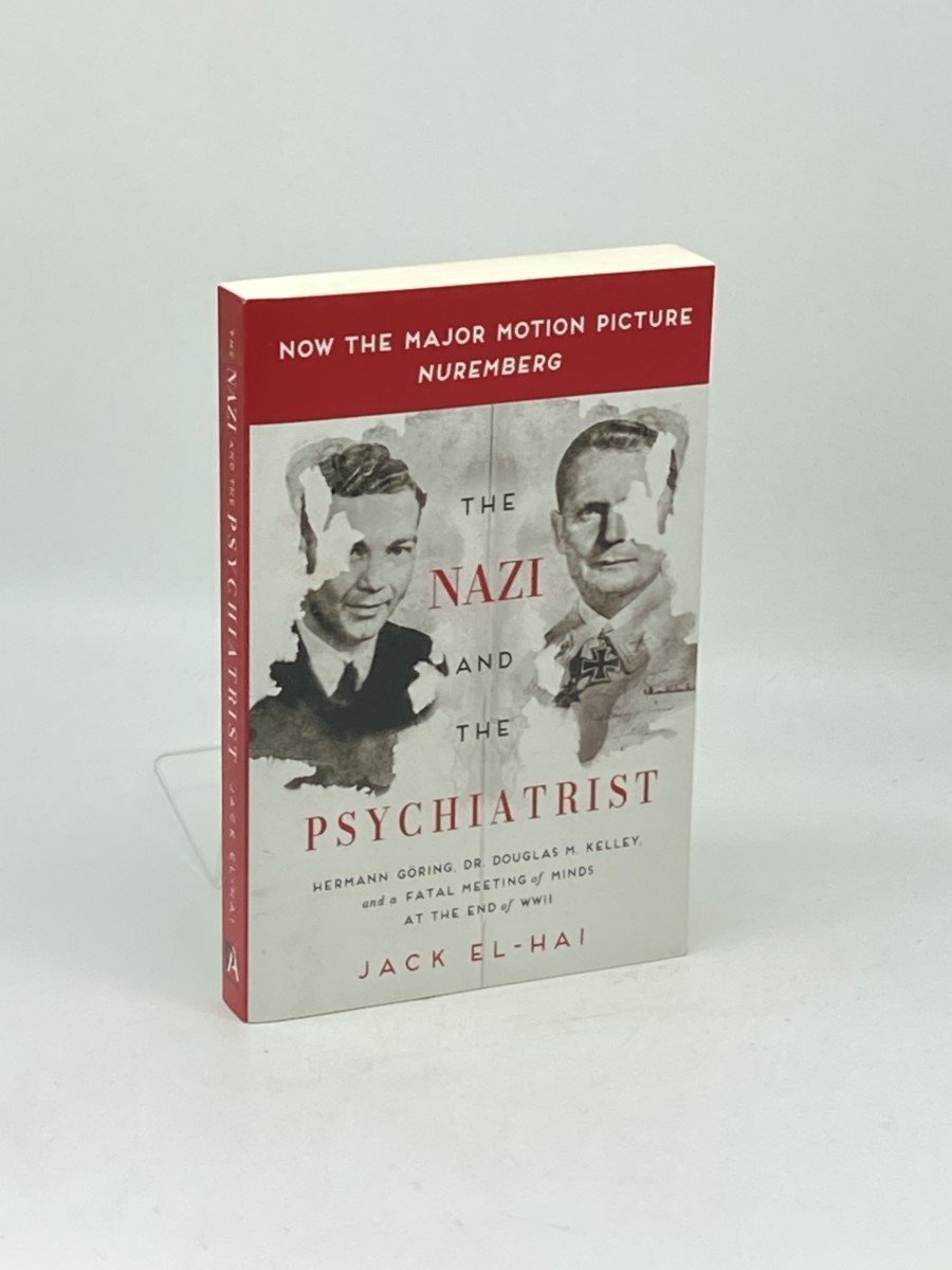 The Nazi and the Psychiatrist; Hermann Gring, Dr. Douglas M. Kelley, and a Fatal Meeting of Minds At the End of WWII