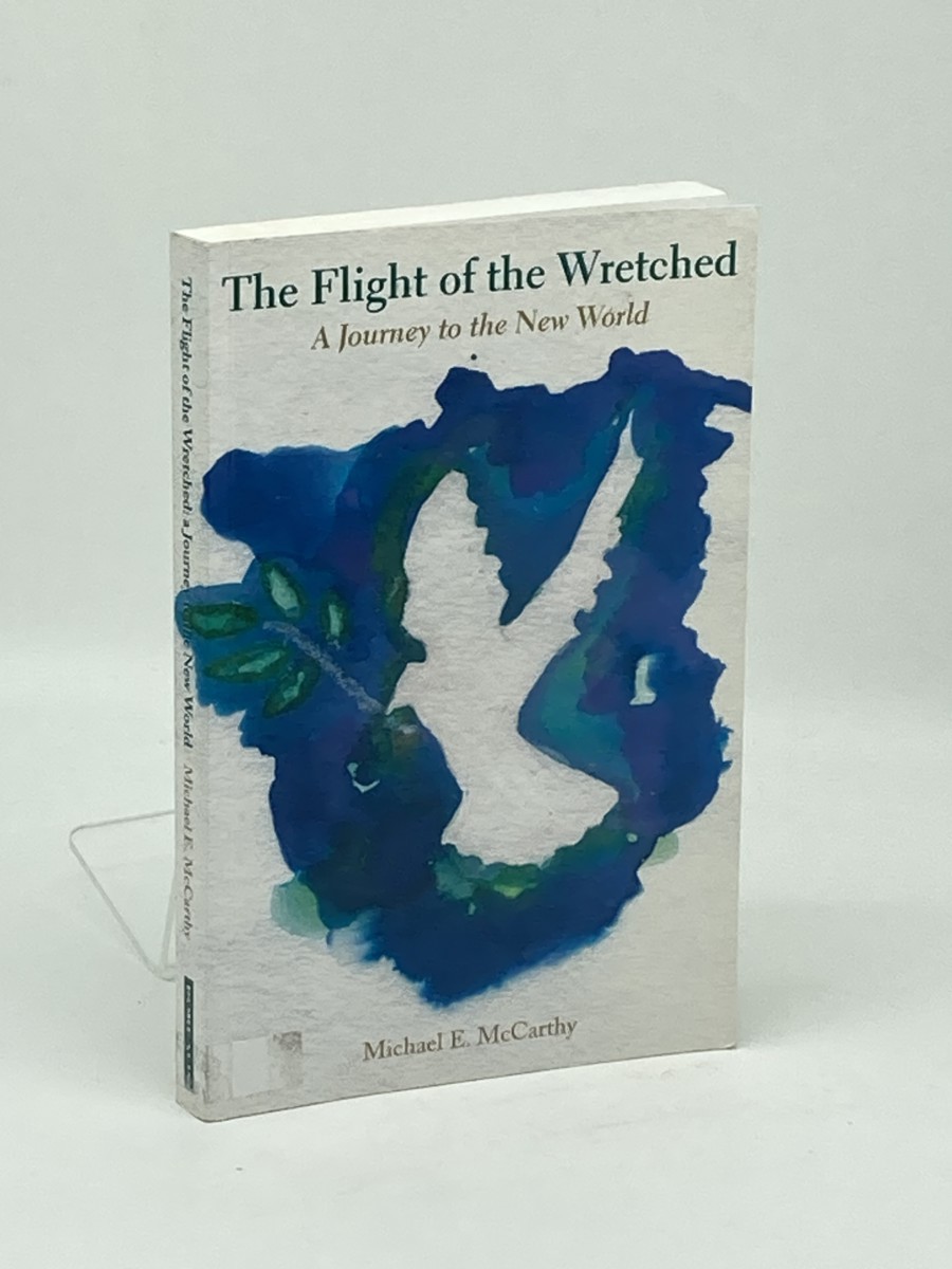 The Flight of the Wretched (Signed) ; A Journey to the New World