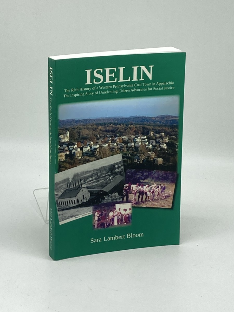 Iselin; The Rich History of a Western Pennsylvania Coal Town in Appalachia; the Inspiring Story of Unrelenting Citizen Advocates for Social Justice