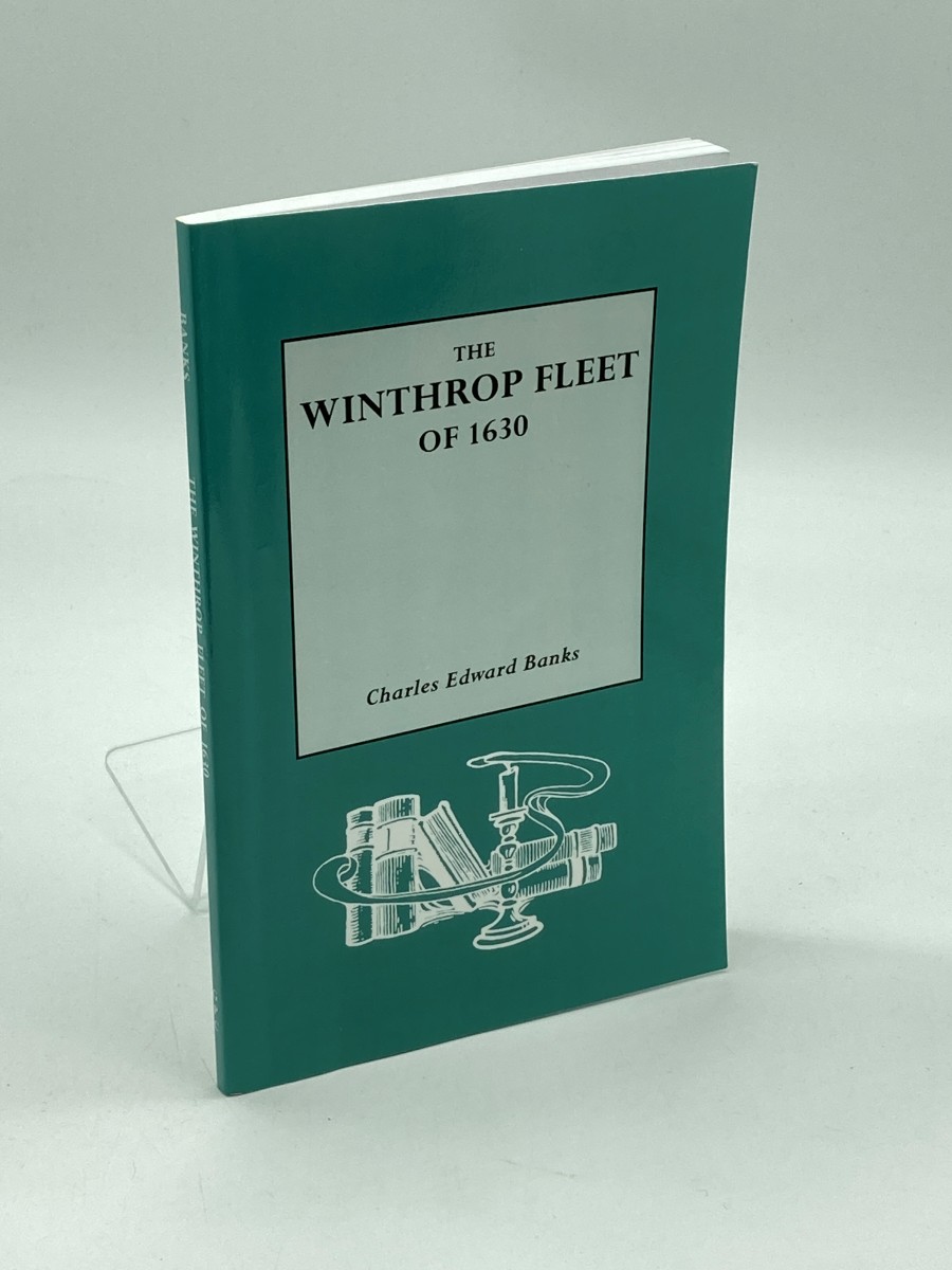 The Winthrop Fleet of 1630 An Account of the Vessels, the Voyage, the Passengers and Their English Homes from Original Authorities