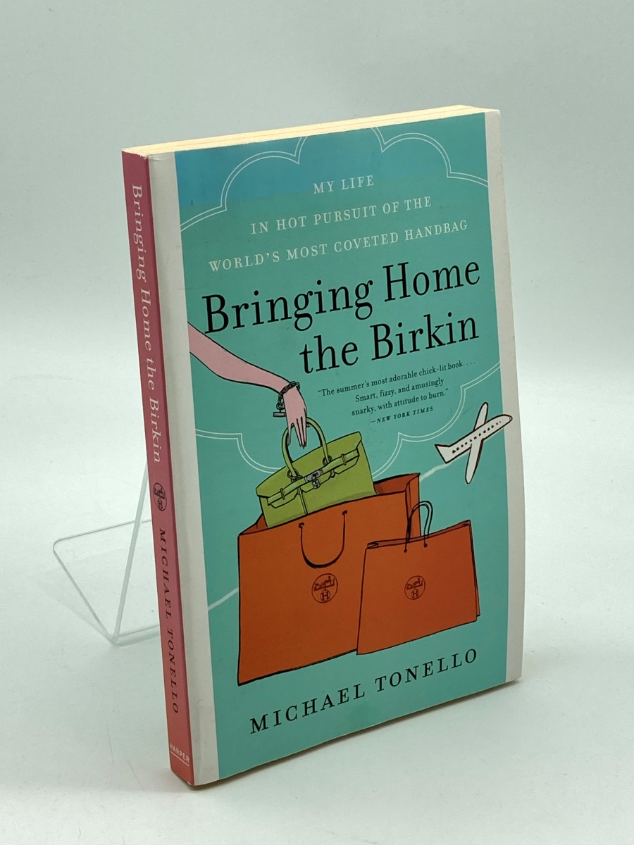 Bringing Home the Birkin My Life in Hot Pursuit of the World's Most Coveted Handbag