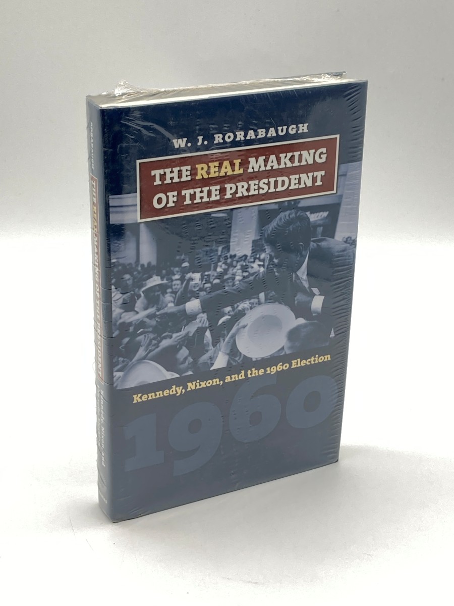 The Real Making of the President Kennedy, Nixon, and the 1960 Election