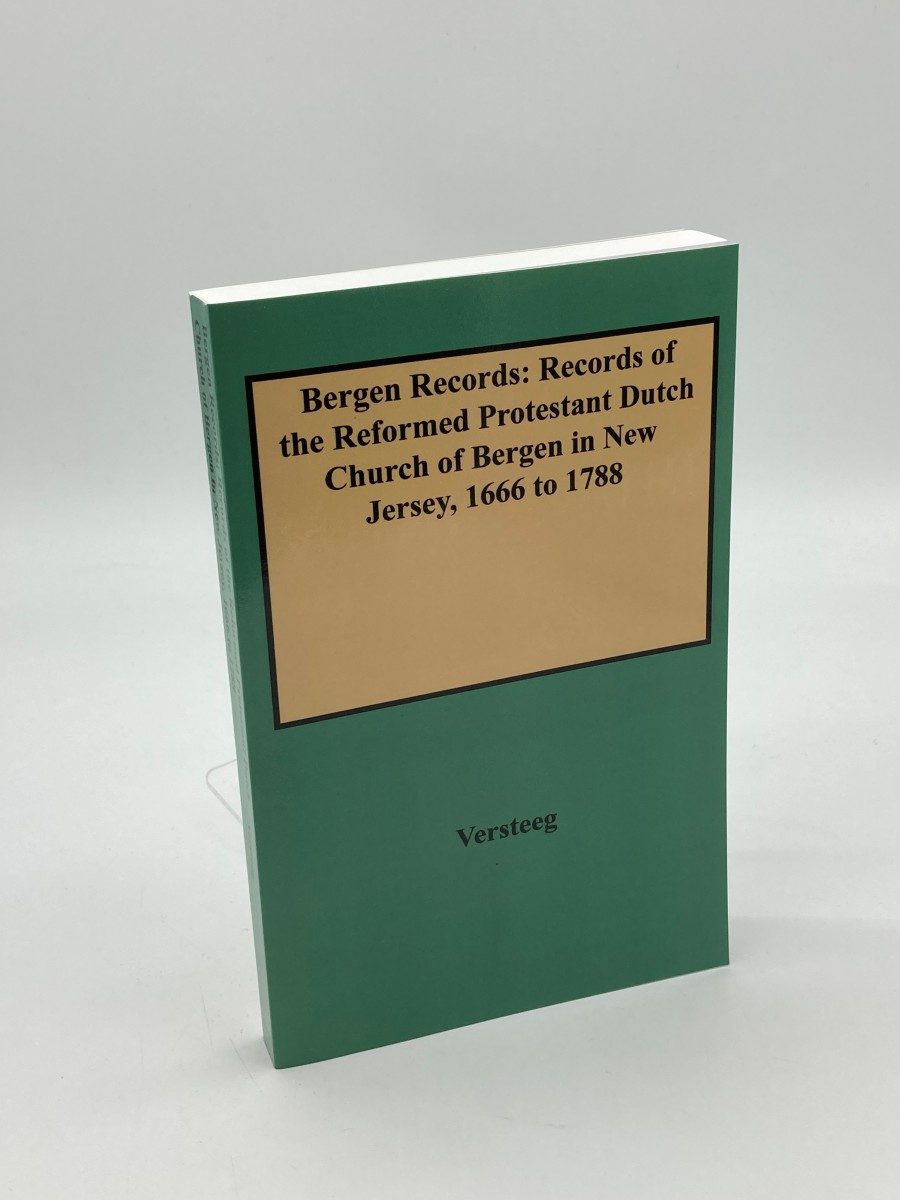 Bergen Records (Three Books in One) Records of the Reformed Protestant Dutch Church of Bergen in New Jersey, 1666 to 1788