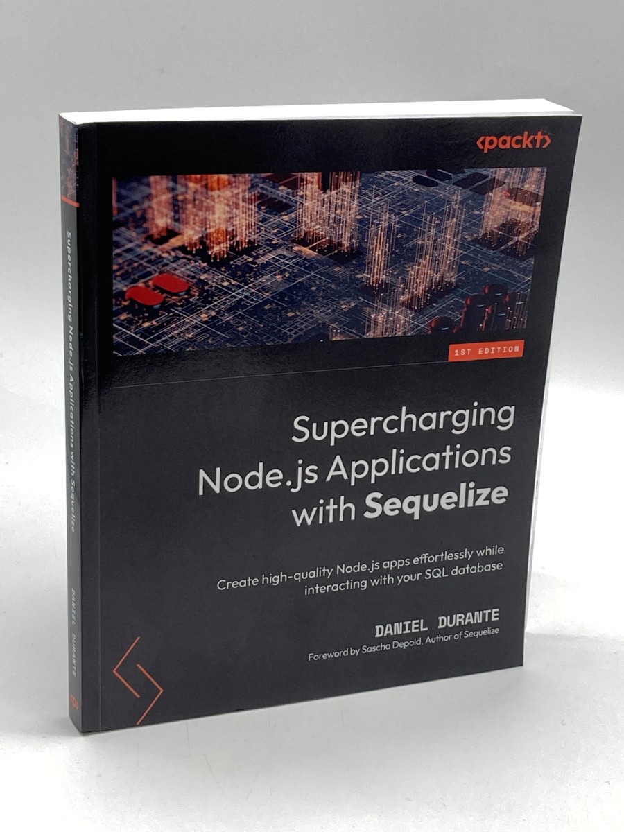Supercharging Node. Js Applications with Sequelize Create High-Quality Node. Js Apps Effortlessly While Interacting with Your SQL Database