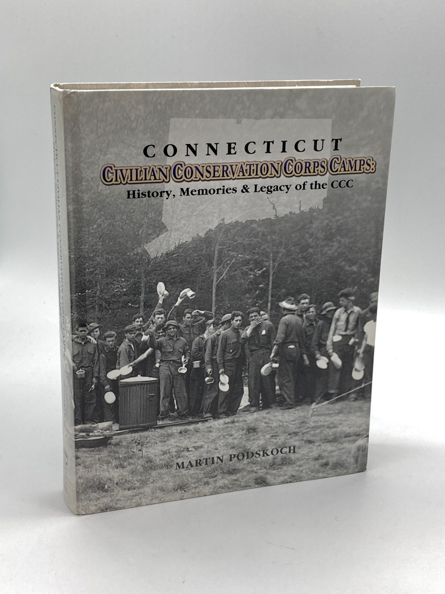 Connecticut Civilian Conservation Corps Camps (Signed) History, Memories & Legacy of the CCC