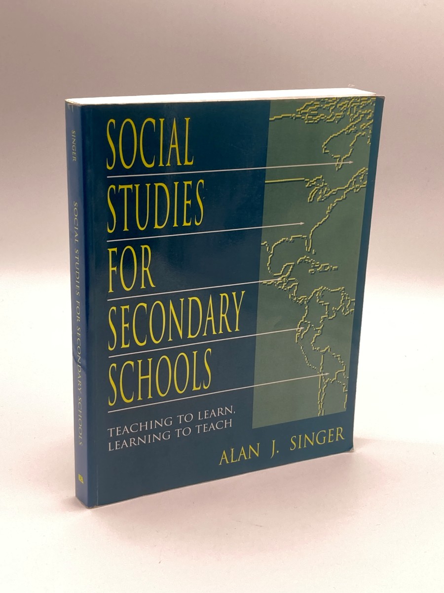 Social Studies for Secondary Schools Teaching to Learn, Learning to Teach