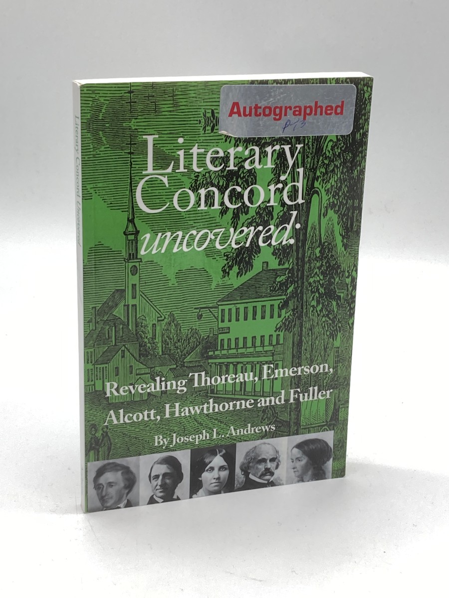 Literary Concord Uncovered (Signed) Revealing Emerson, Thoreau, Alcott, Hawthorne, and Fuller