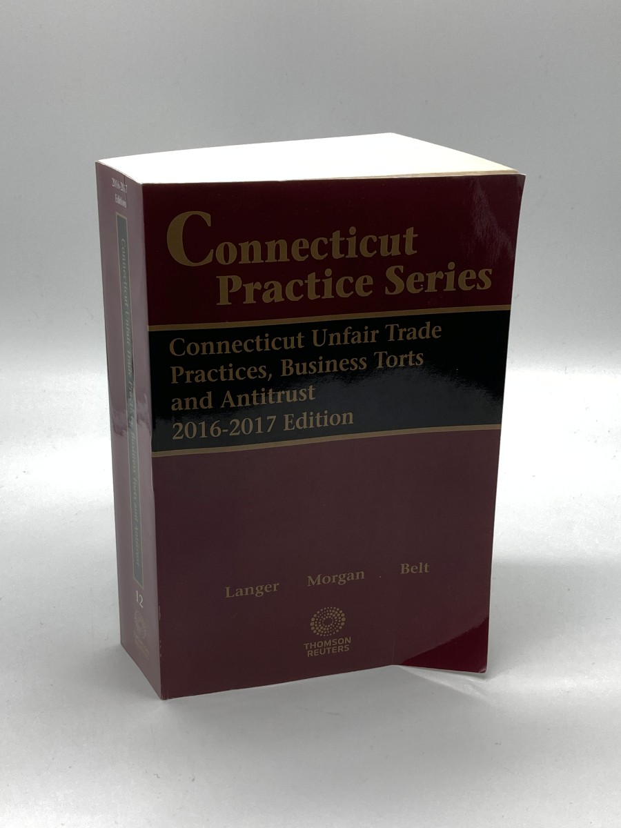 Connecticute Practice Series Volume 12 Unfair Trade Practices, Business Torts and Antitrust, 2016-2017 Edition