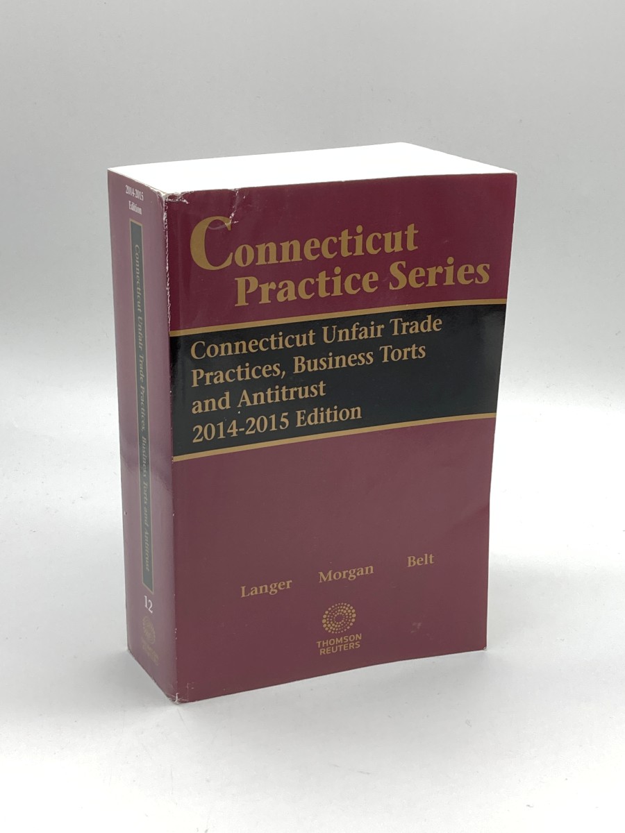Connecticut Practice Series Volume 12 Unfair Trade Practices, Business Torts and Antitrust 2014-2015 Edition