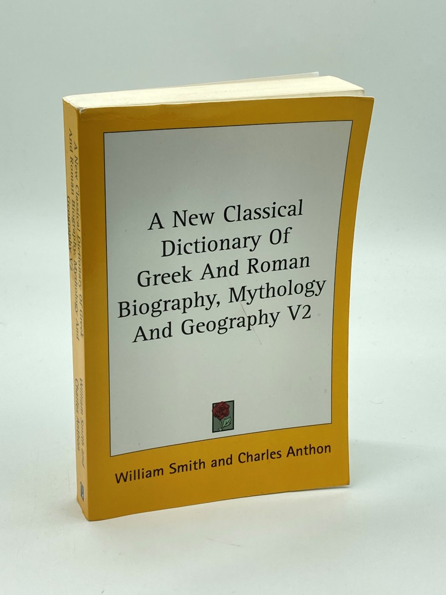 Image for A New Classical Dictionary of Greek and Roman Biography, Mythology and Geography V2 A New Classical Dictionary of Greek and Roman Biography, Mythology and Geography V2