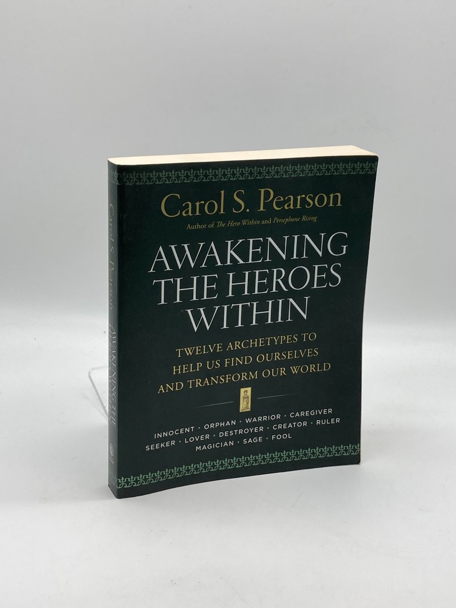 Awakening the Heroes Within Twelve Archetypes to Help Us Find