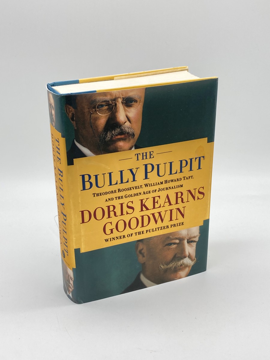 The Bully Pulpit Theodore Roosevelt, William Howard Taft, and the Golden Age of Journalism