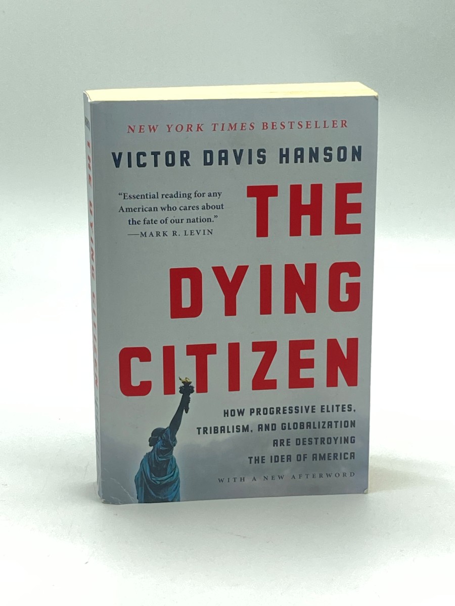 The Dying Citizen How Progressive Elites, Tribalism, and Globalization Are Destroying the Idea of America