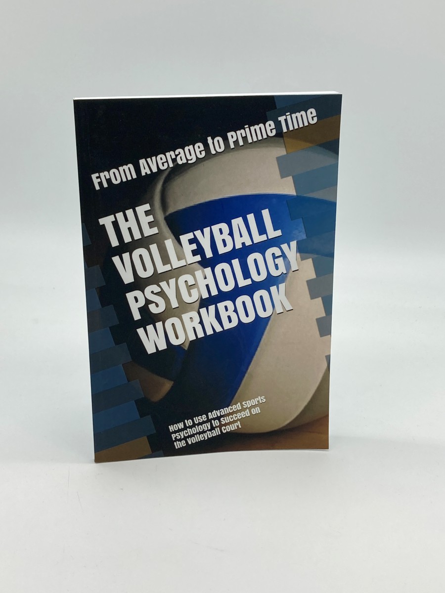 The Volleyball Psychology Workbook How to Use Advanced Sports Psychology to Succeed on the Volleyball Court