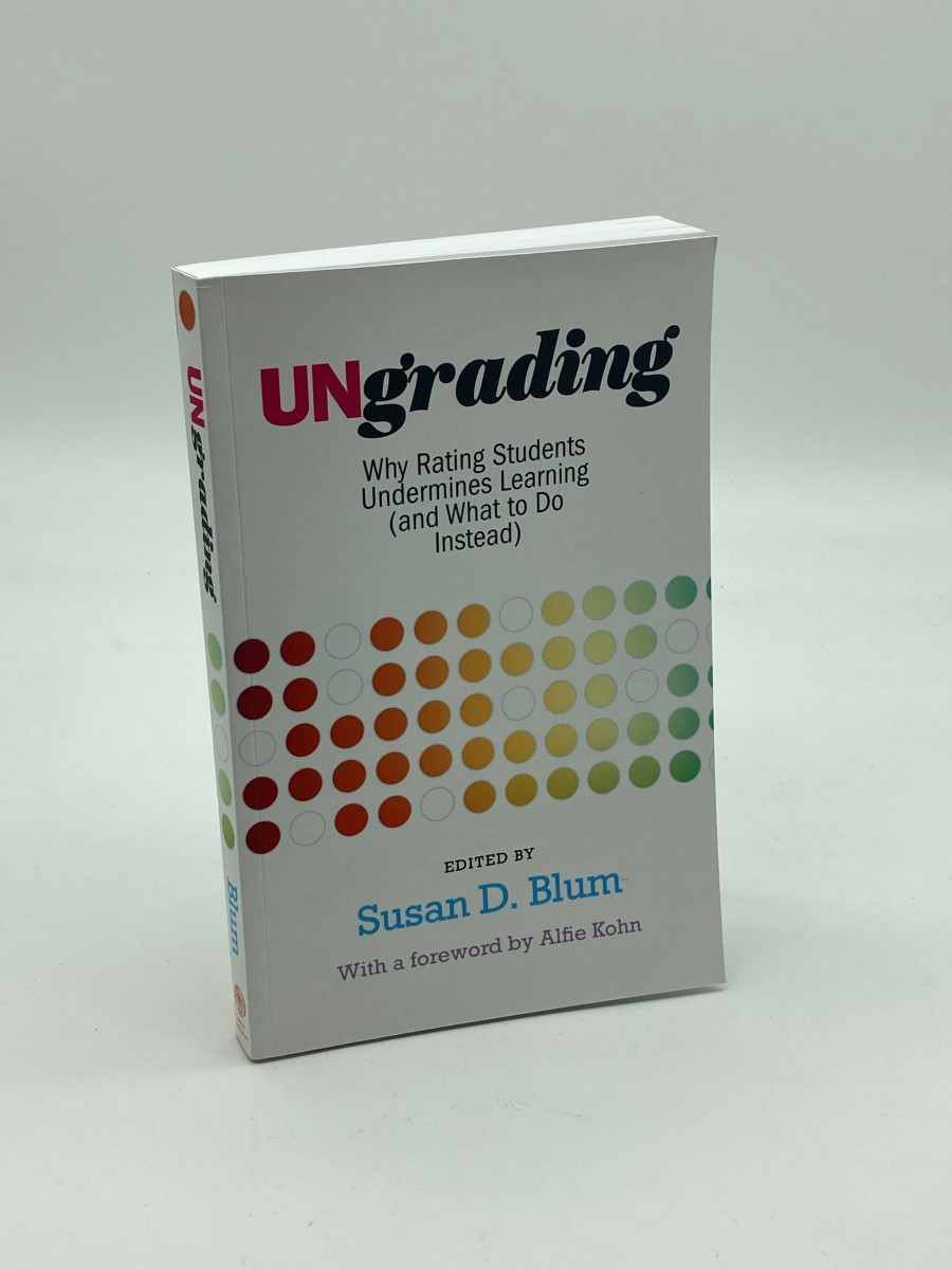 Ungrading Why Rating Students Undermines Learning (Teaching and Learning in Higher Education)