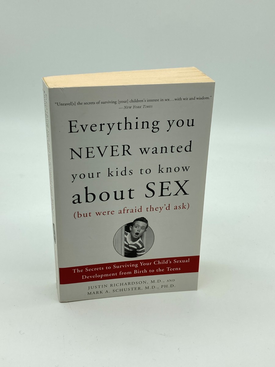 Everything You Never Wanted Your Kids to Know about Sex The Secrets to Surviving Your Child's Sexual Development from Birth to the Teens