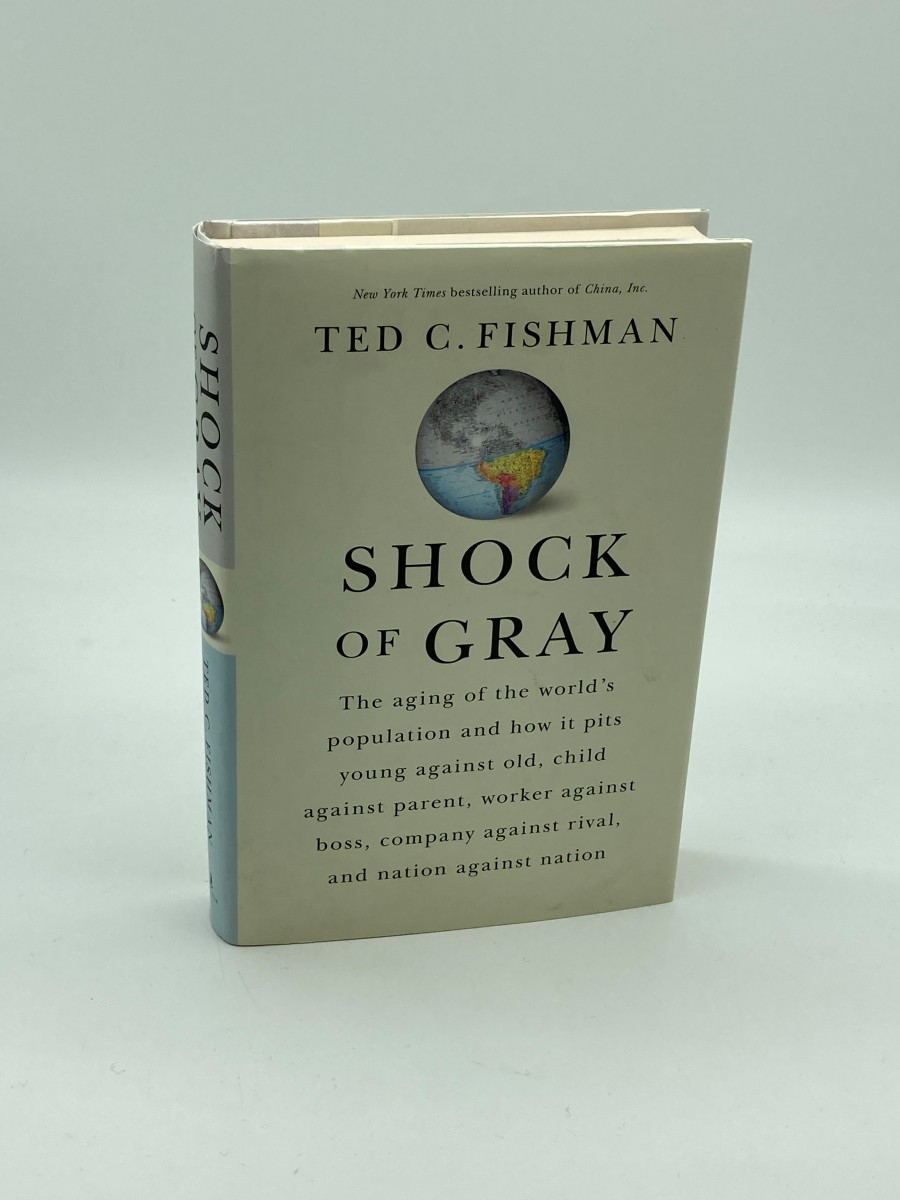 Shock of Gray The Aging of the World's Population and How it Pits Young Against Old, Child Against Parent, Worker Against Boss, Company Against Rival, and Nation Against Nation
