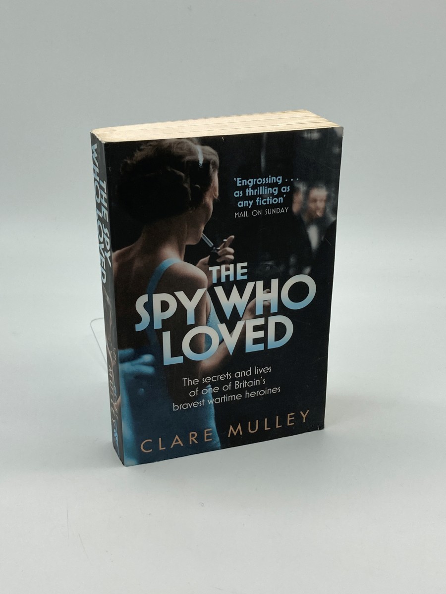 Spy Who Loved The Secrets and Lives of One of Britain's Bravest Wartime Heroines