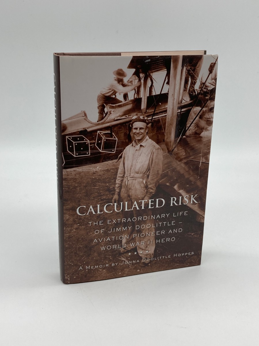 Calculated Risk The Extraordinary Life of Jimmy Doolittle Aviation Pioneer and World War II Hero