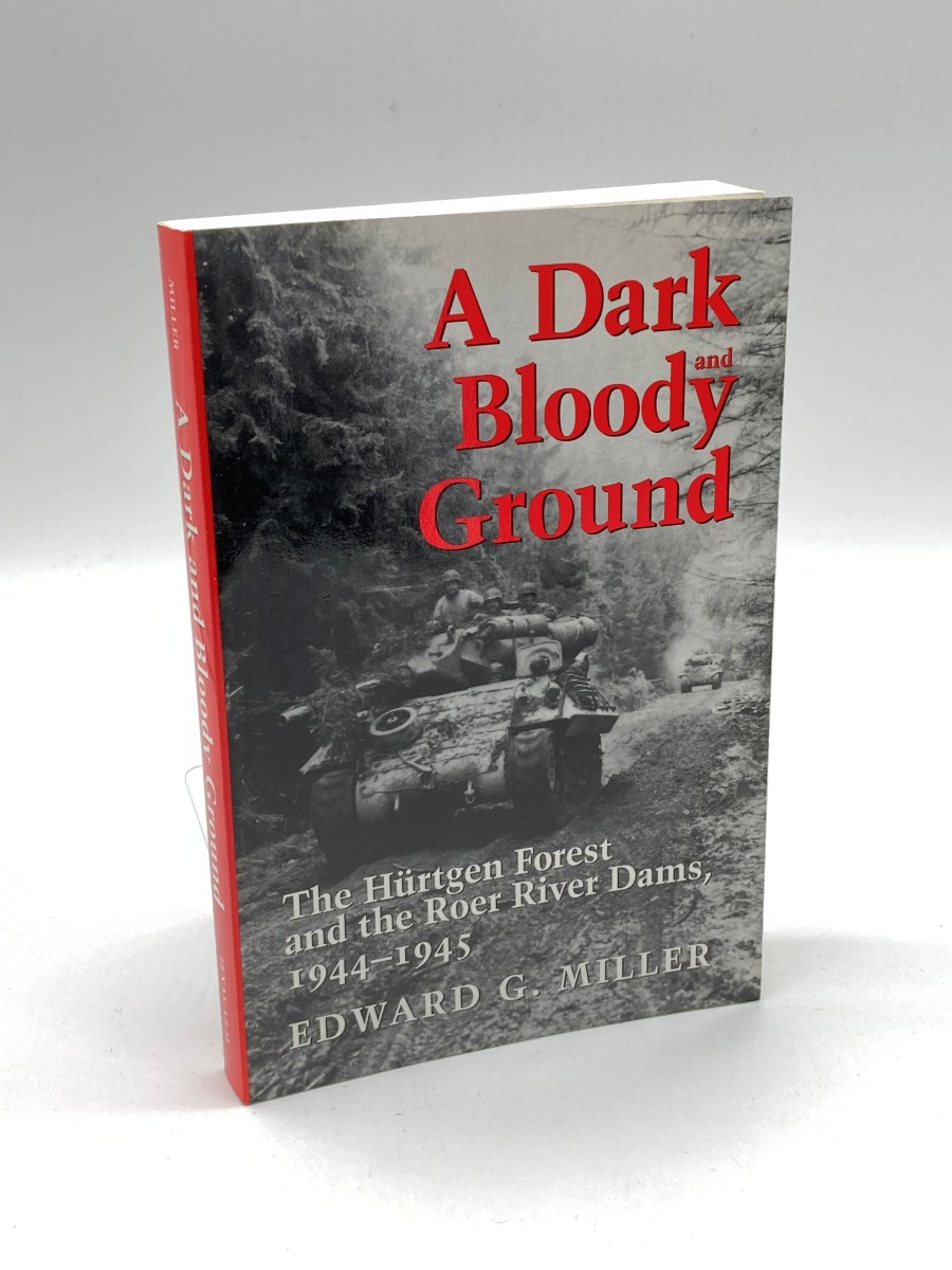 A Dark and Bloody Ground The Hurtgen Forest and the Roer River Dams, 1944-1945