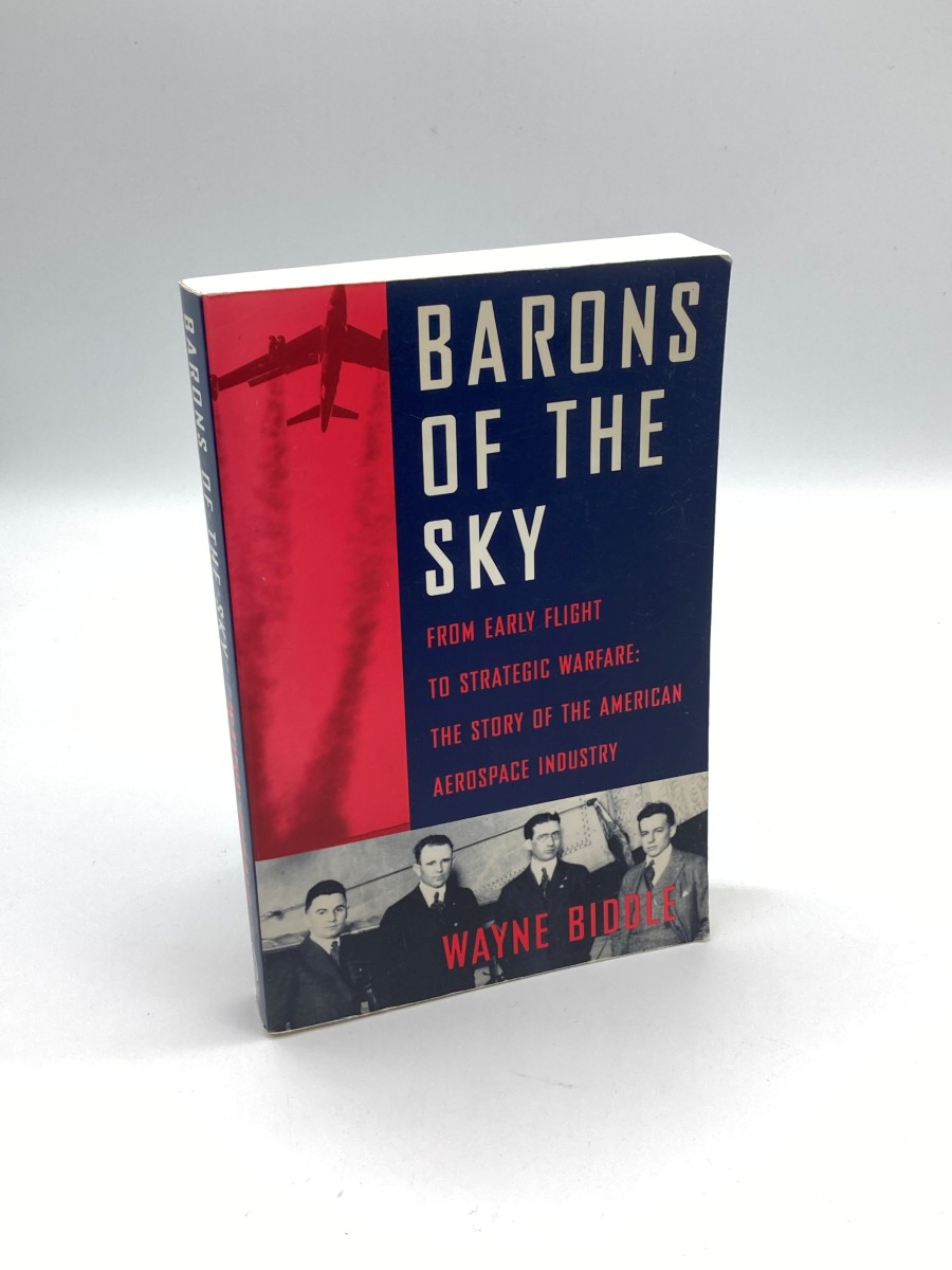Barons of the Sky From Early Flight to Strategic Warfare : the Story of the American Aerospace Industry