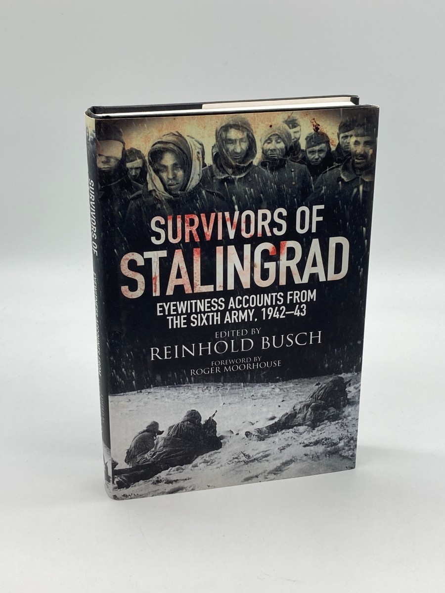 Survivors of Stalingrad Eyewitness Accounts from the 6Th Army, 19421943