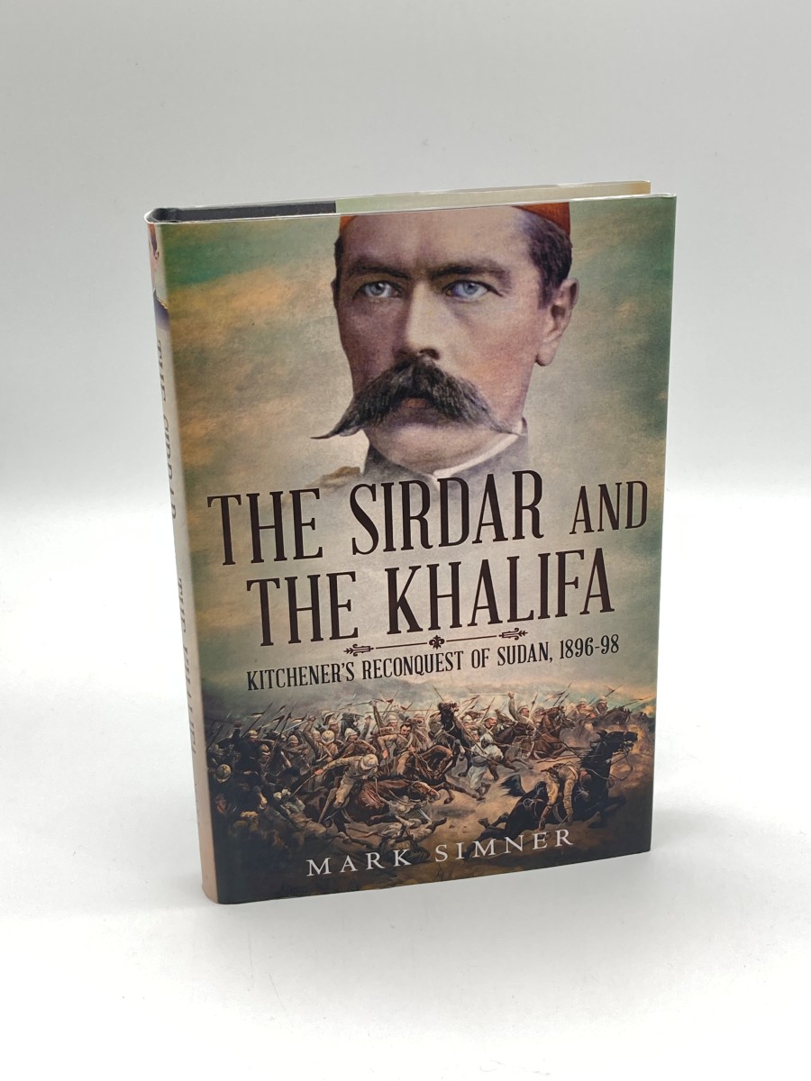 The Sirdar and the Khalifa KitchenerS Re-Conquest of the Sudan, 1896-98