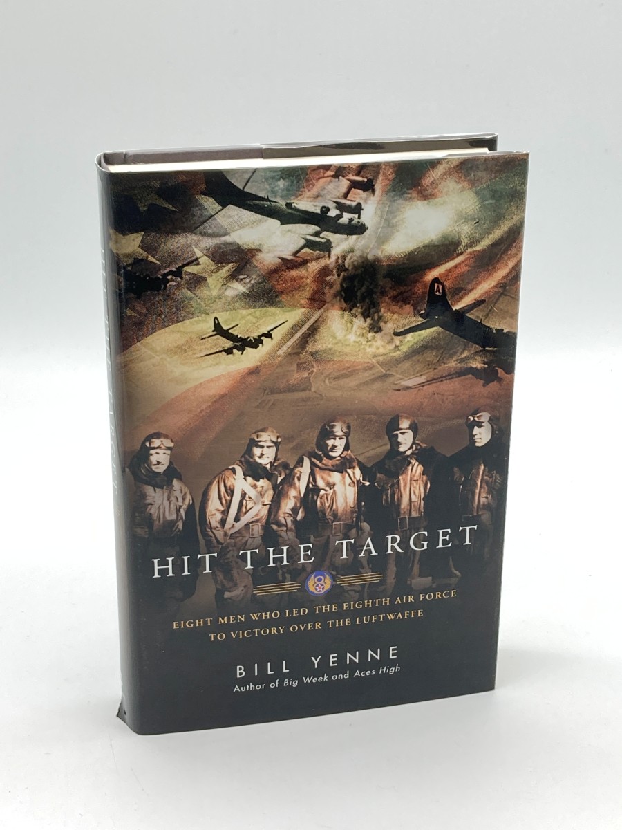 Hit the Target Eight Men Who Led the Eighth Air Force to Victory over the Luftwaffe