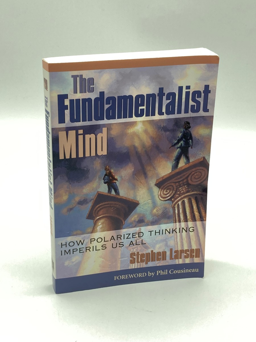The Fundamentalist Mind (Signed) How Polarized Thinking Imperils Us All