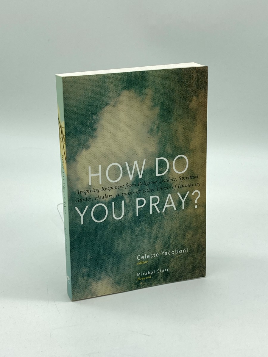 How Do You Pray (Signed) Inspiring Responses from Religious Leaders, Spiritual Guides, Healers, Activists and Other Lovers of Humanity