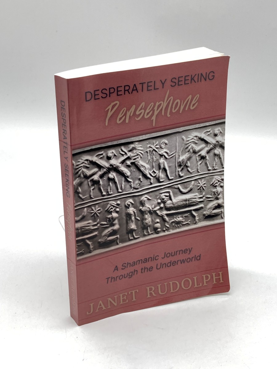 Desperately Seeking Persephone A Shamanic Journey through the Underworld