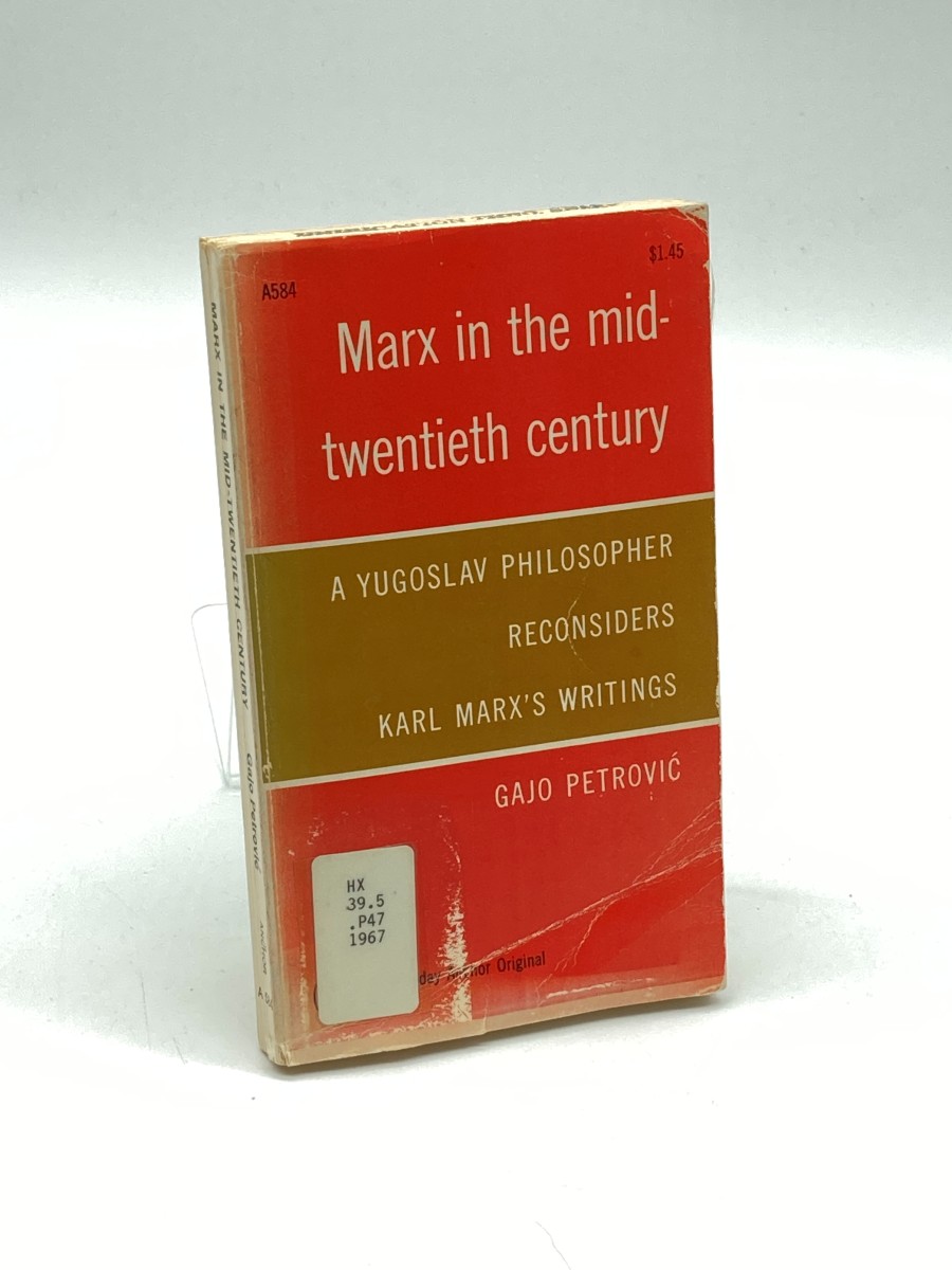 Marx in the Mid-Twentieth Century A Yugoslav Philosopher Considers Karl Marx's Writings